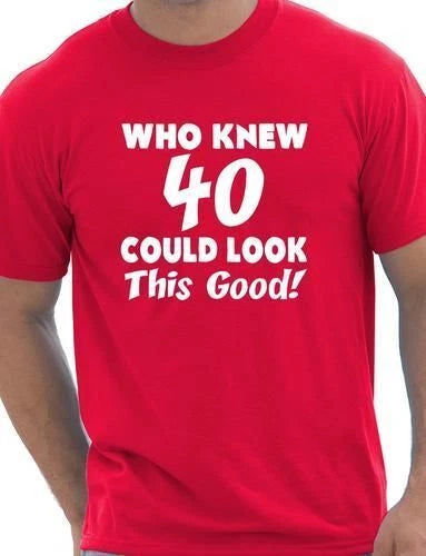 Who Knew 40 Could Look This Good 40th Mens Birthday Present  T-Shirt Size S-XXL