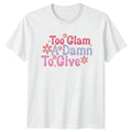Too Glam A Damn To Give Womens T-Shirt Sarcastic Humor Birthday Gift For Her
