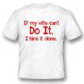 If my wife can't do it I hire it done funny black or white tee humor married