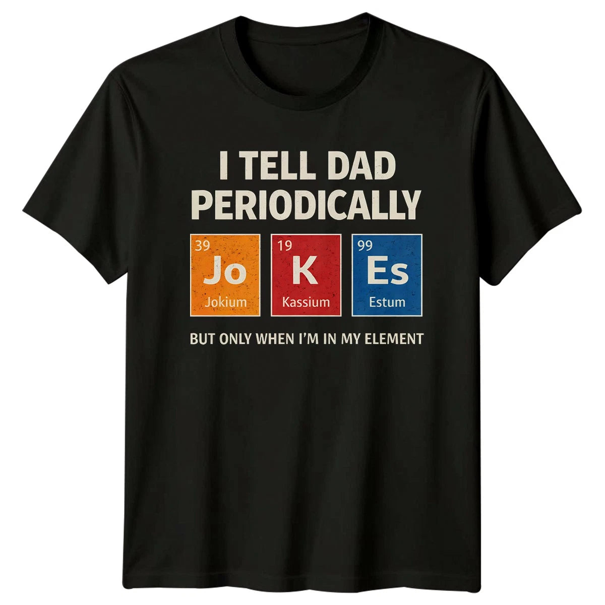 I Tell Dad Periodically But Mens T-Shirt Science Dad Jokes Fathers Day Gift