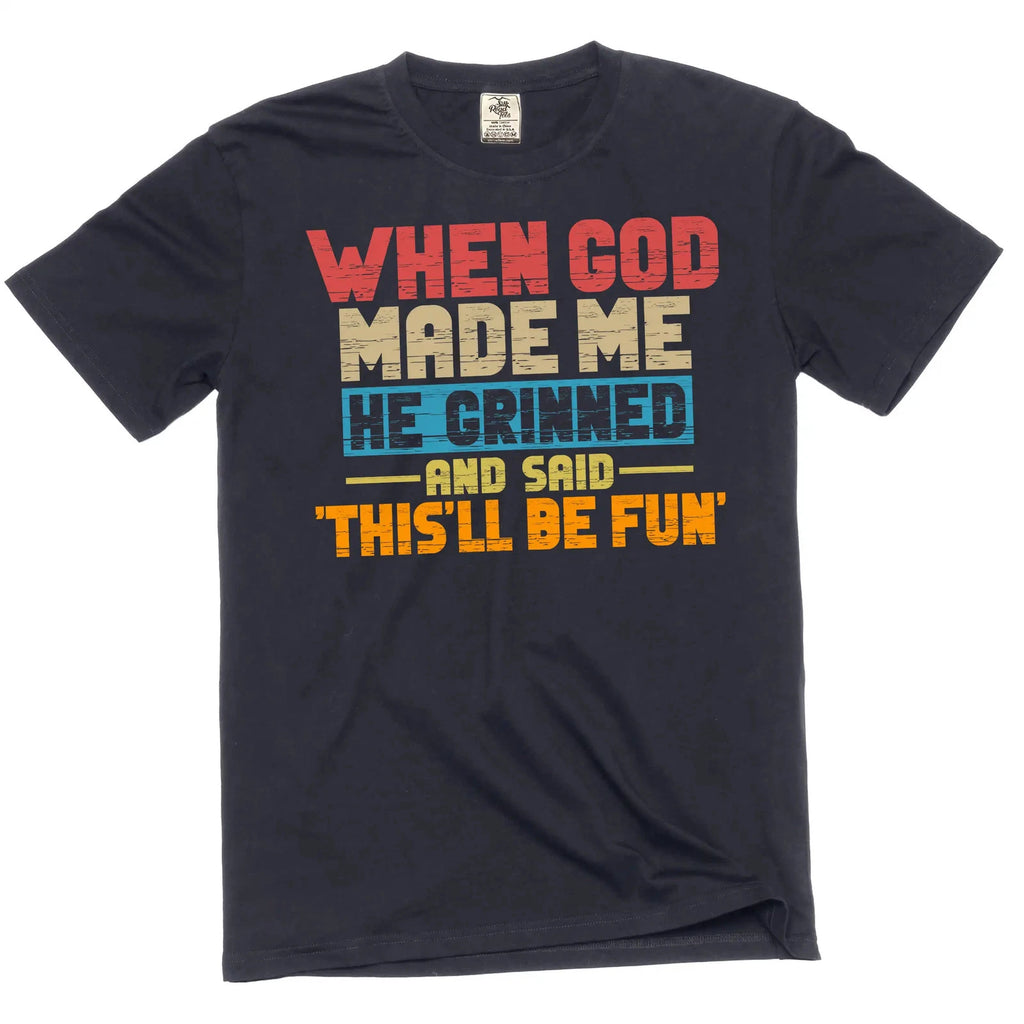 Funny When god Created me this'll be fun T-Shirt Birthday Sarcastic gift Tee