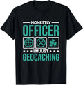 Honestly Officer I_M Just Geocaching_ Geocacher and Geocache Gift Unisex T-Shirt