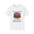 I’m Into Fitness Cake Funny Quote White T-Shirt Gift Tee
