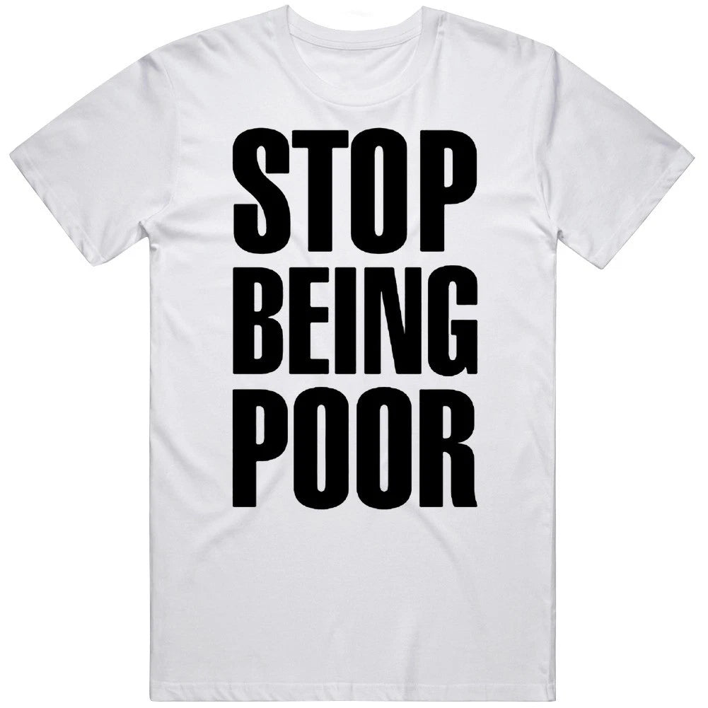 Stop Being Poor Meme Cool Funny T Shirt