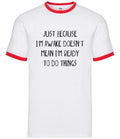 Just Because I'm Awake Not Ready To Do Things - Mens Ringer - Funny Lazy