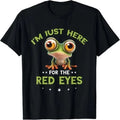 Funny Frog Im Just Here For The Red Eyes Meme T-shirt