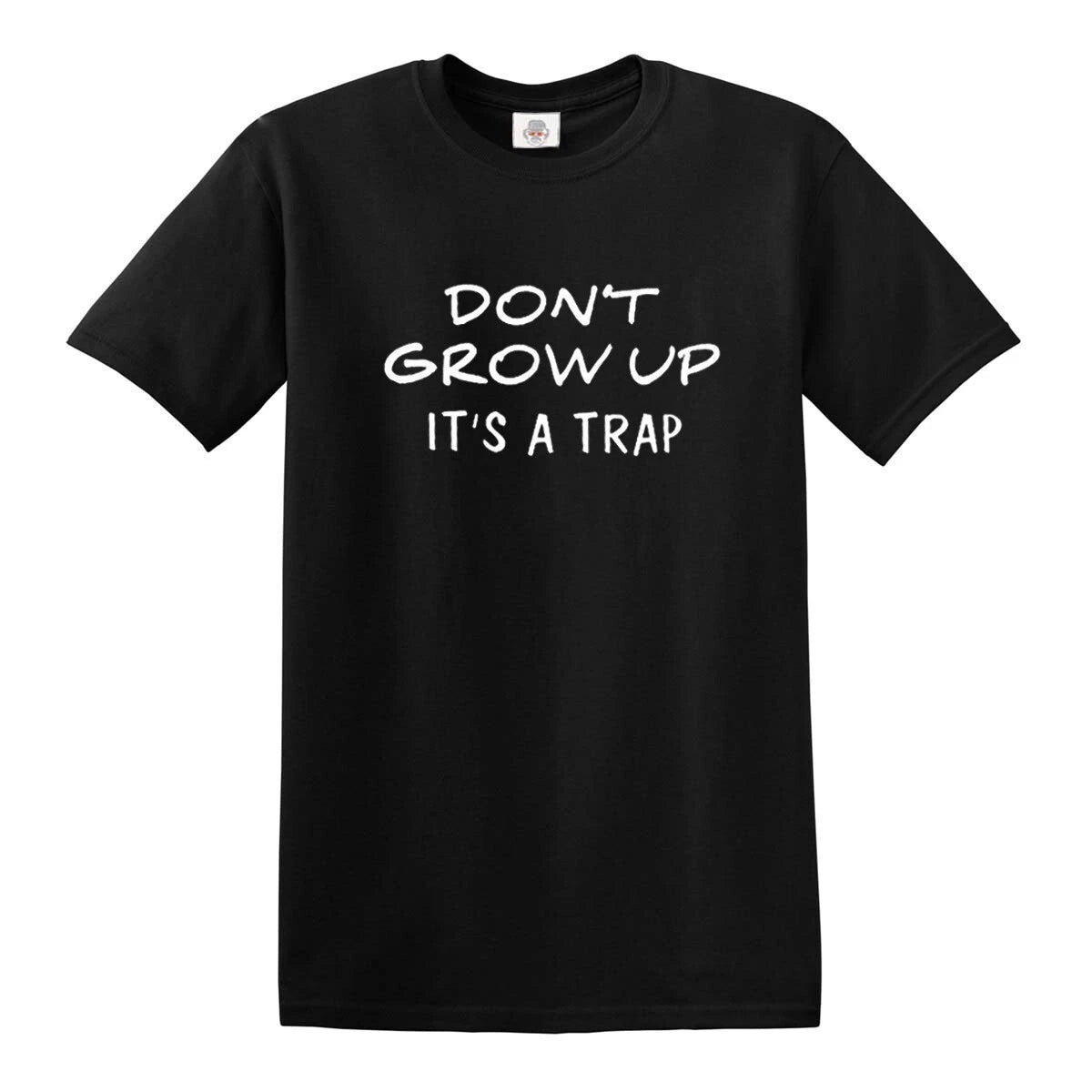 Don't Grow Up It's A Trap Funny Novelty T-Shirt Joke Mens Ladies Gift Top Tee