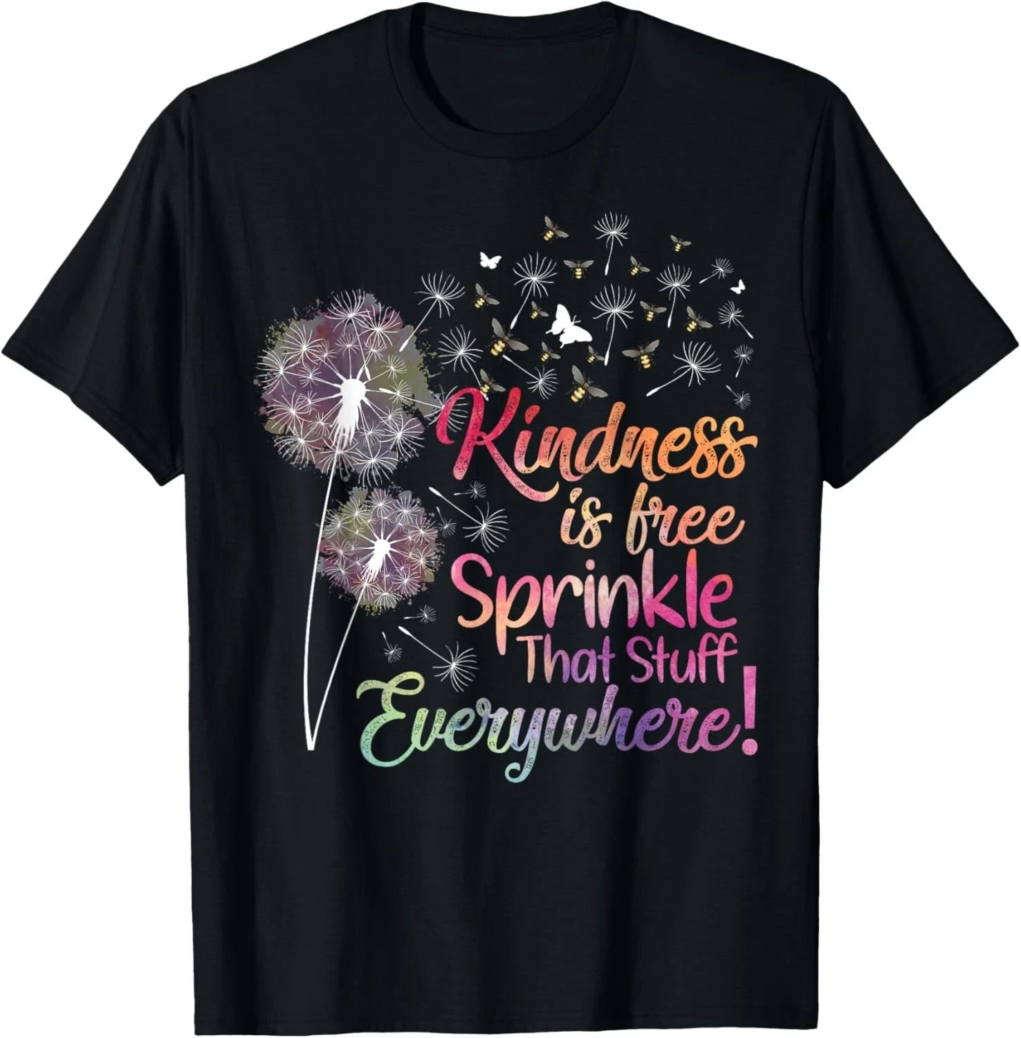 Kindness is Free Sprinkle That Stuff Everywhere Dandelion T-Shirt unisex Tee