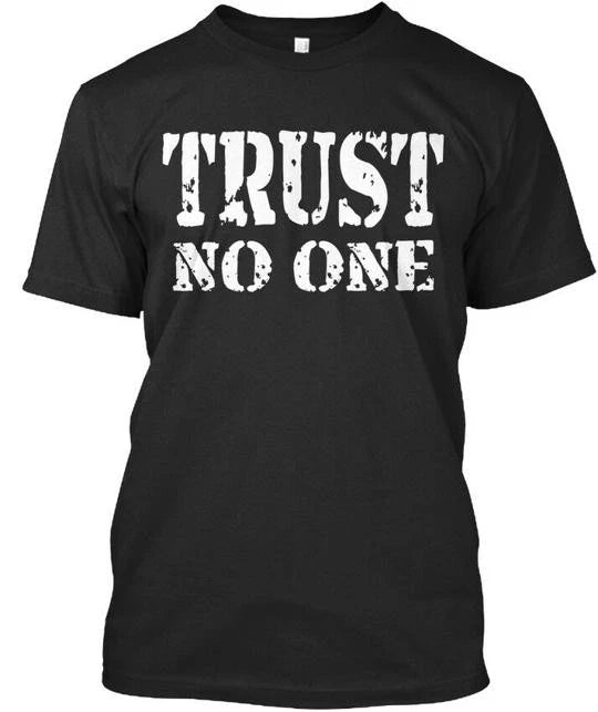 T Trust No One - Premium T-Shirt Made in the USA Size S to 5XL