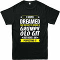 I NEVER DREAMED THAT ONE DAY I'D BECOME A GRUMPY OLD GIT Printed T Shirts Gift T