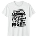 Im Not Arguing Im Just T-Shirt Sarcastic Humour Birthday Gift For Him And Her