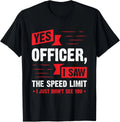 Yes Officer I Saw The Speed Limit - Car Enthusiast Gift Unisex T-Shirt