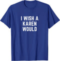 Funny Cute I Wish A Karen Would Costume Unisex T-Shirt