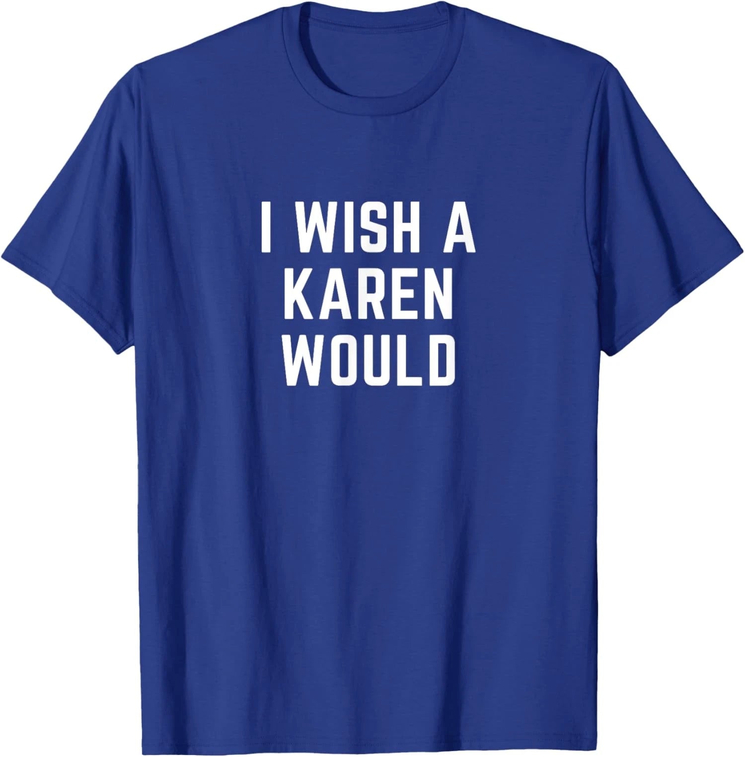 Funny Cute I Wish A Karen Would Costume Unisex T-Shirt