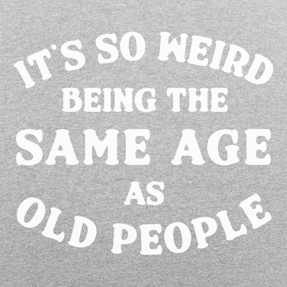 It's So Weird Being the Same Age as Old People