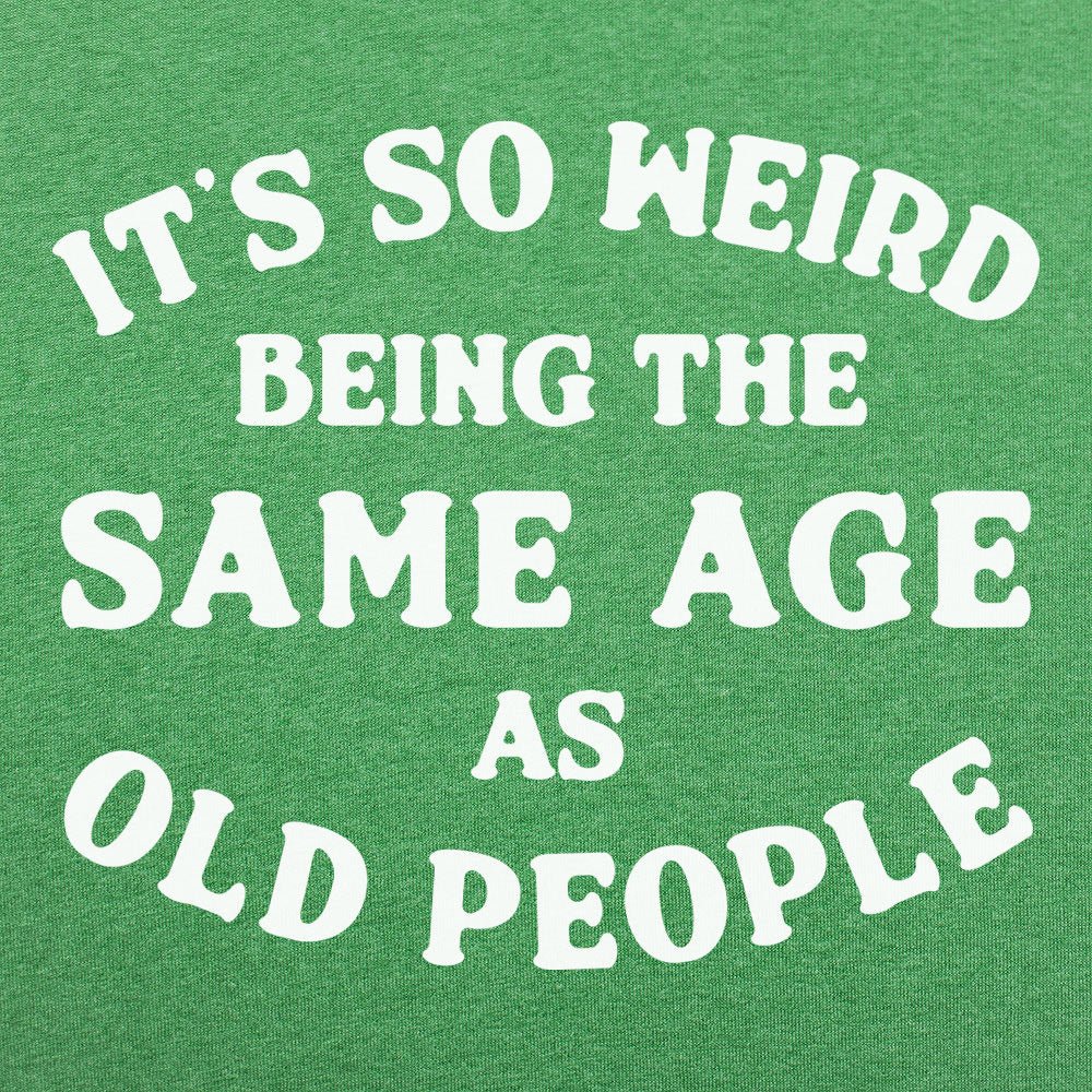 It's So Weird Being the Same Age as Old People