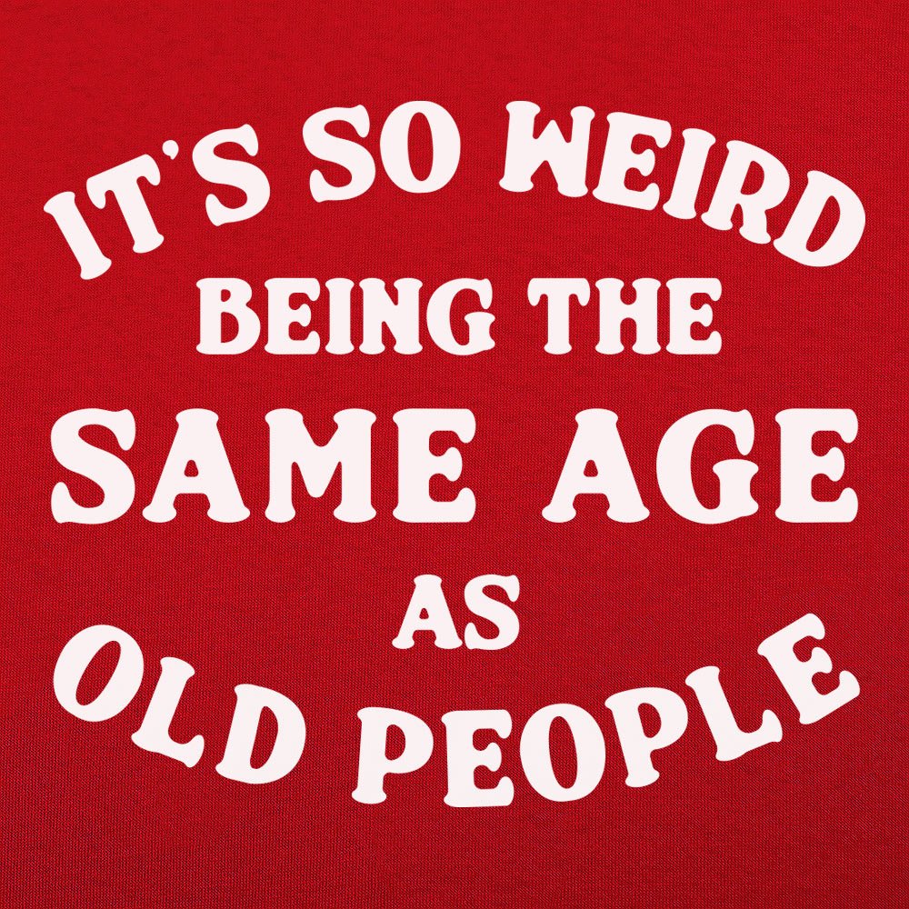 It's So Weird Being the Same Age as Old People