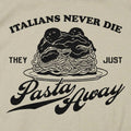 Italians Never Die They Just Pasta Away