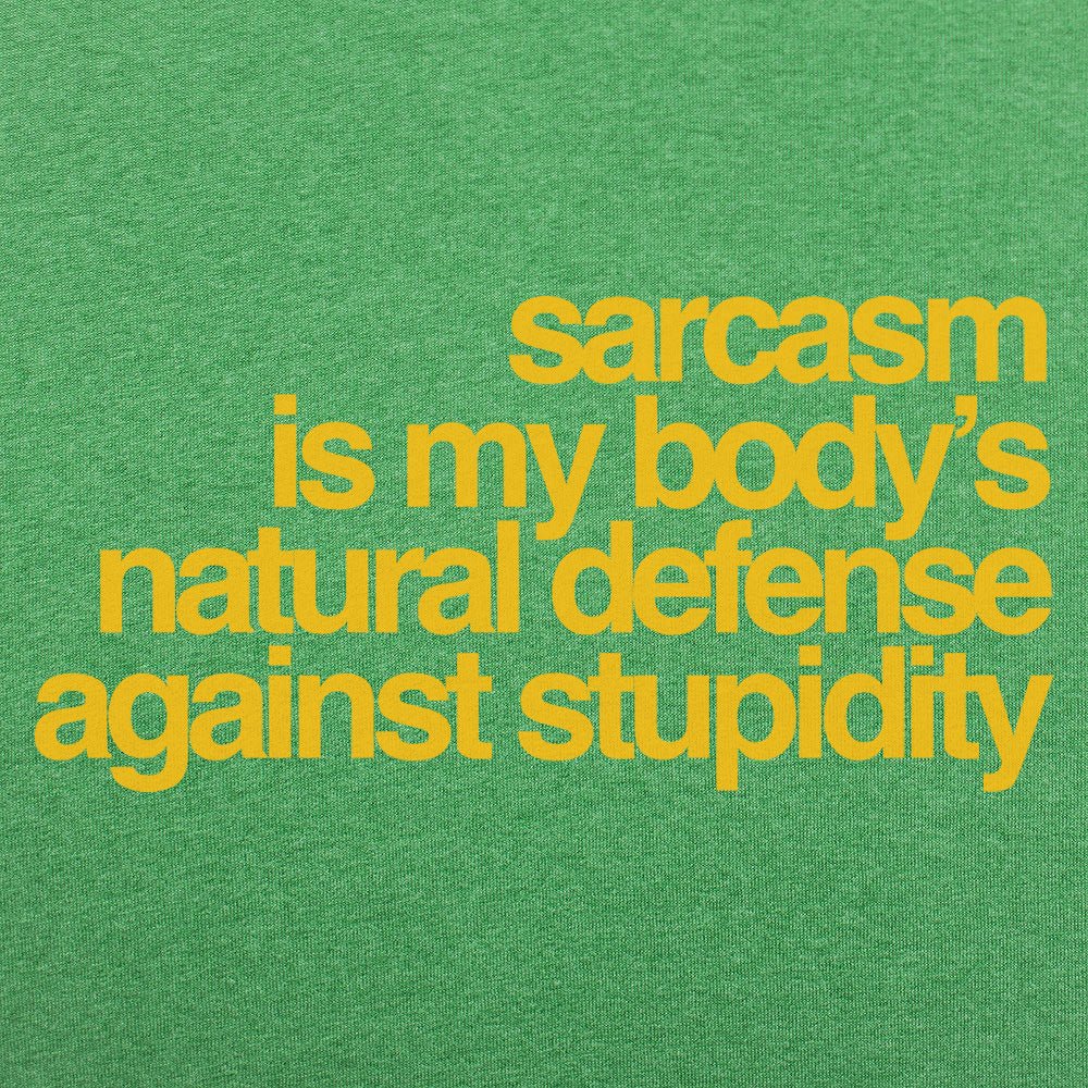 Sarcasm Is My Body's Natural Defense Against Stupidity