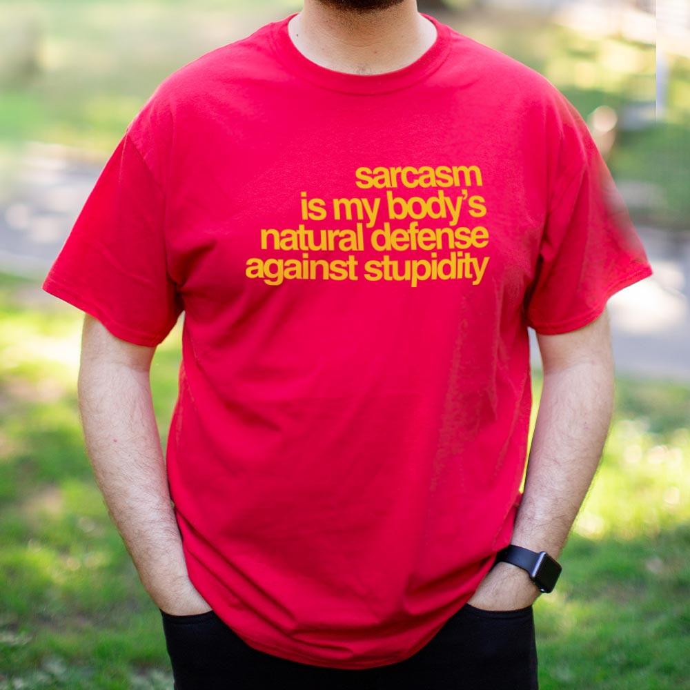 Sarcasm Is My Body's Natural Defense Against Stupidity