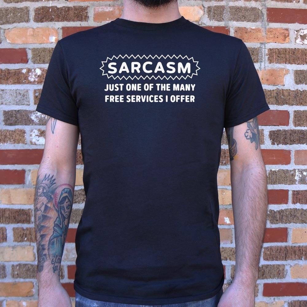Sarcasm Just One of the Many Free Services I Offer
