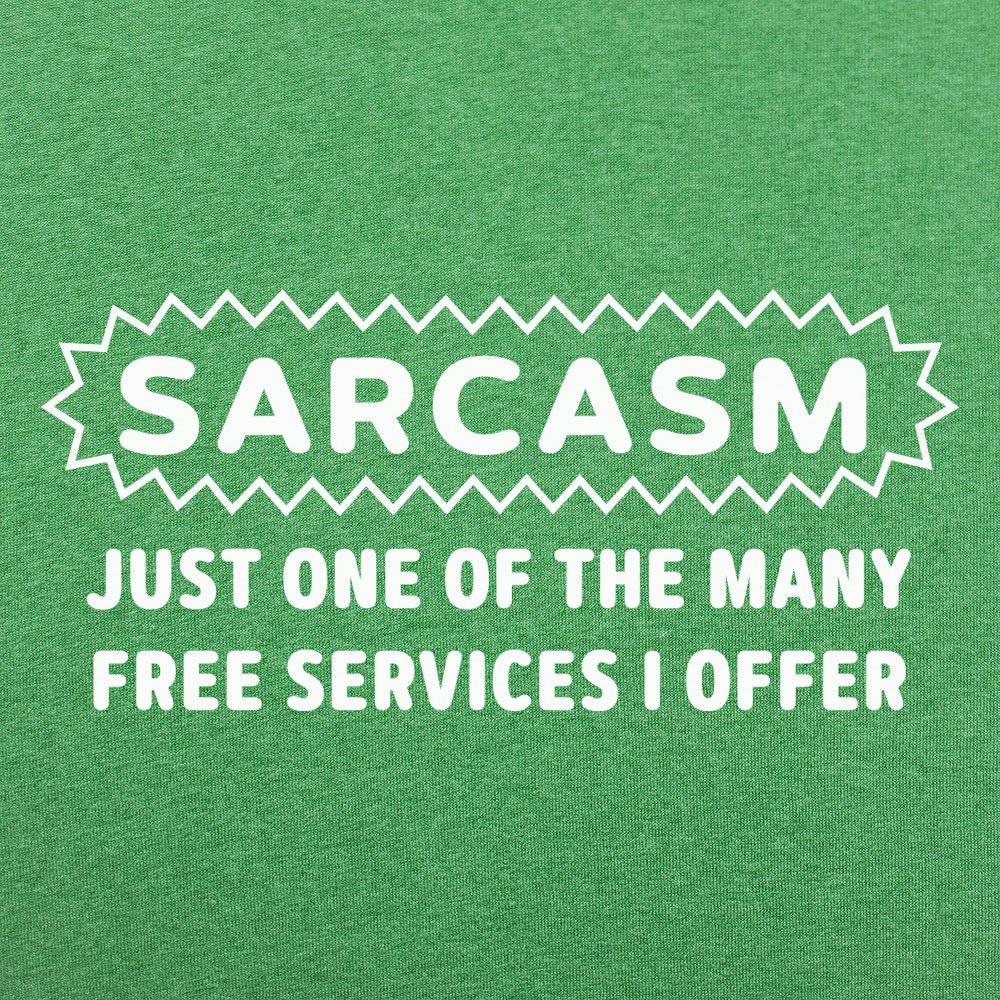 Sarcasm Just One of the Many Free Services I Offer