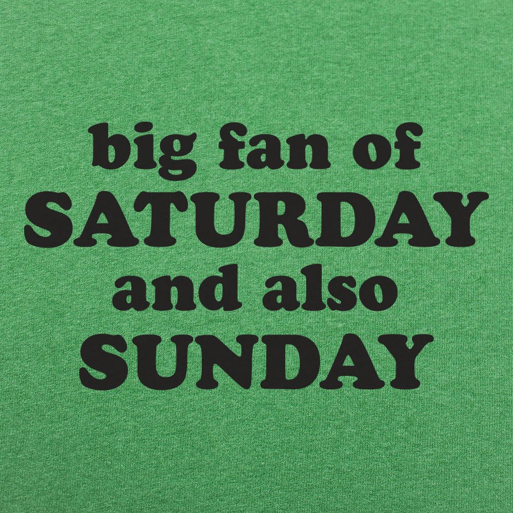 Big Fan of Saturday and Also Sunday Weekend Quote