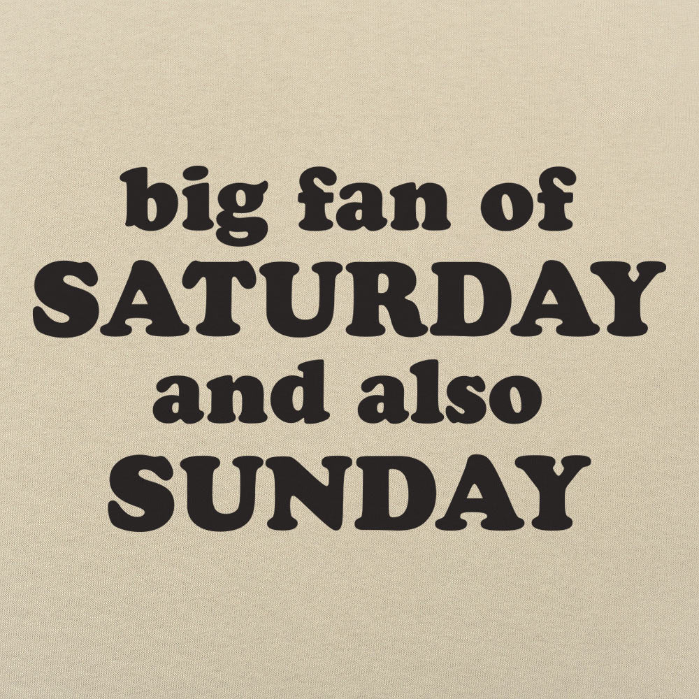 Big Fan of Saturday and Also Sunday Weekend Quote