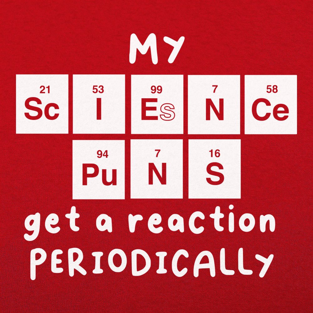 My Science Puns Get a Reaction Periodically
