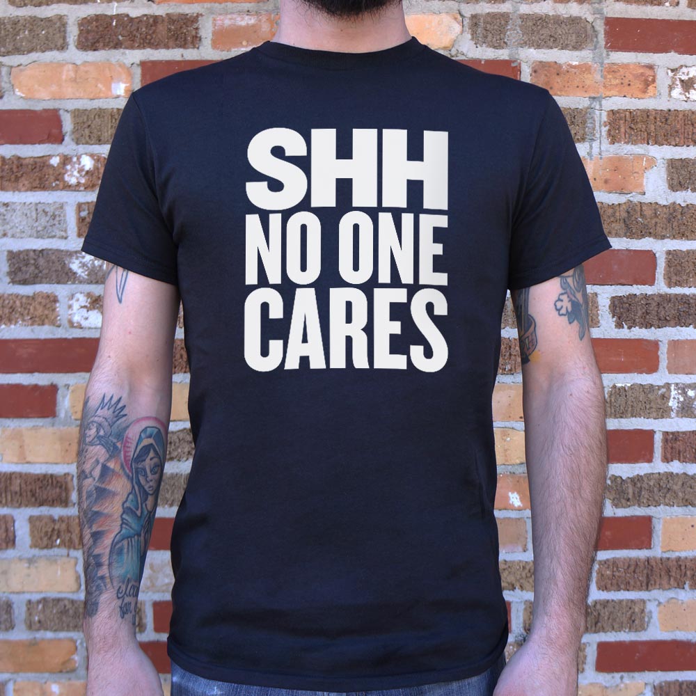 Shh No One Cares Sarcastic Quote