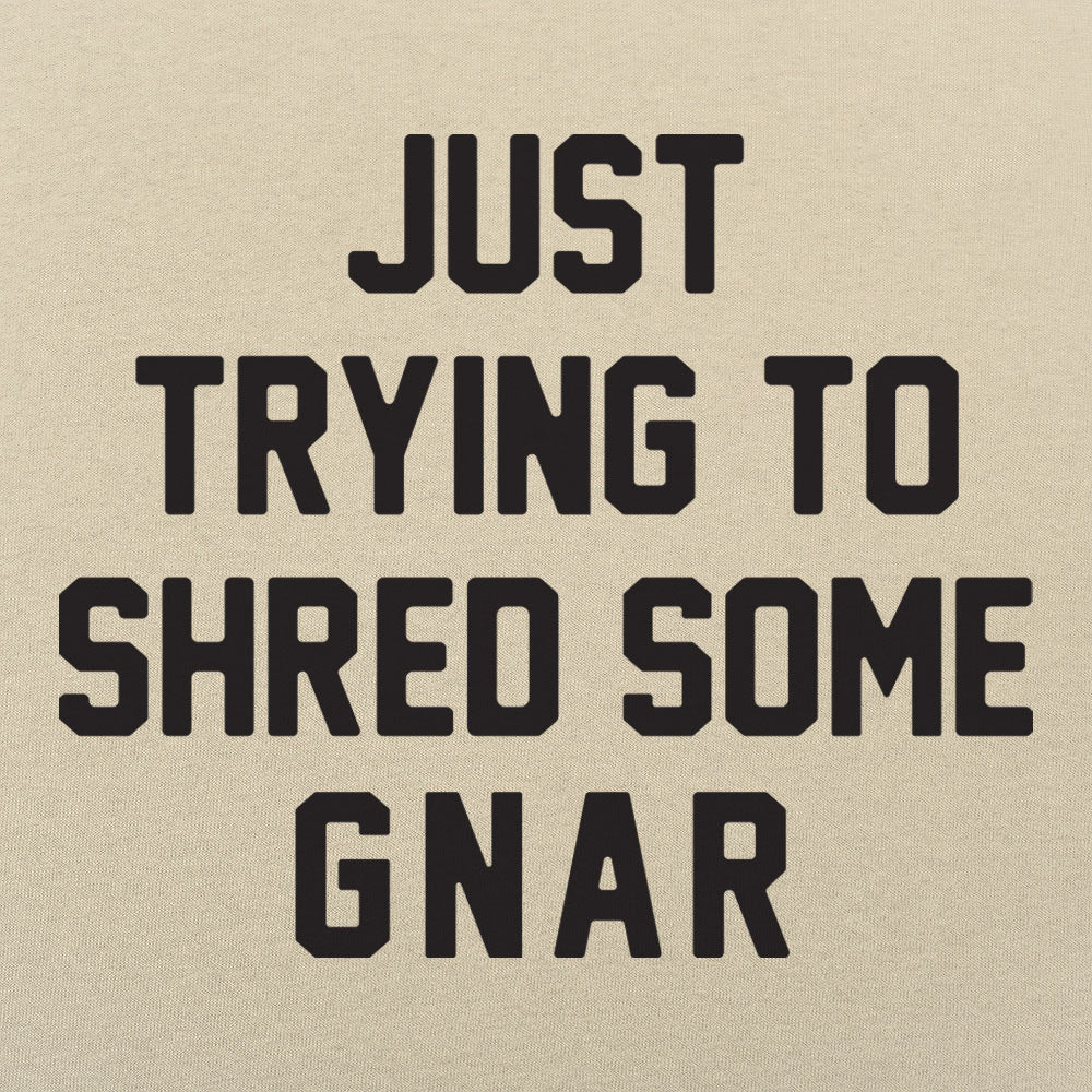 Just Trying to Shred Some Gnar Skater Surfer Snowboarder Slang