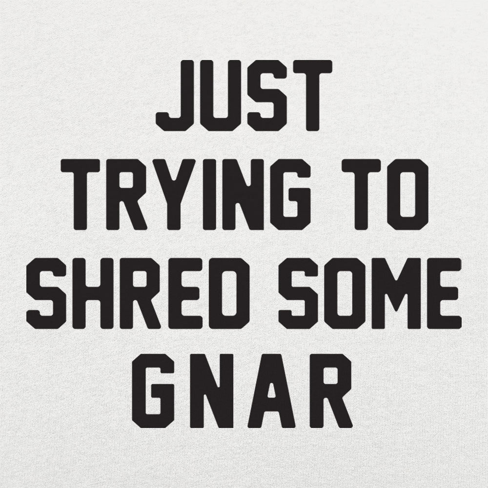 Just Trying to Shred Some Gnar Skater Surfer Snowboarder Slang