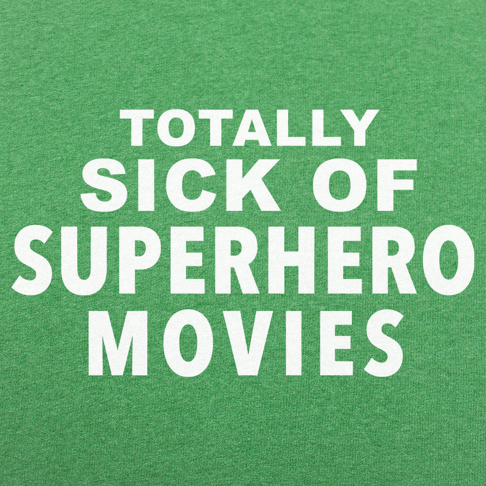 Totally Sick of Superhero Movies Sarcastic Comic Book Fan Quote