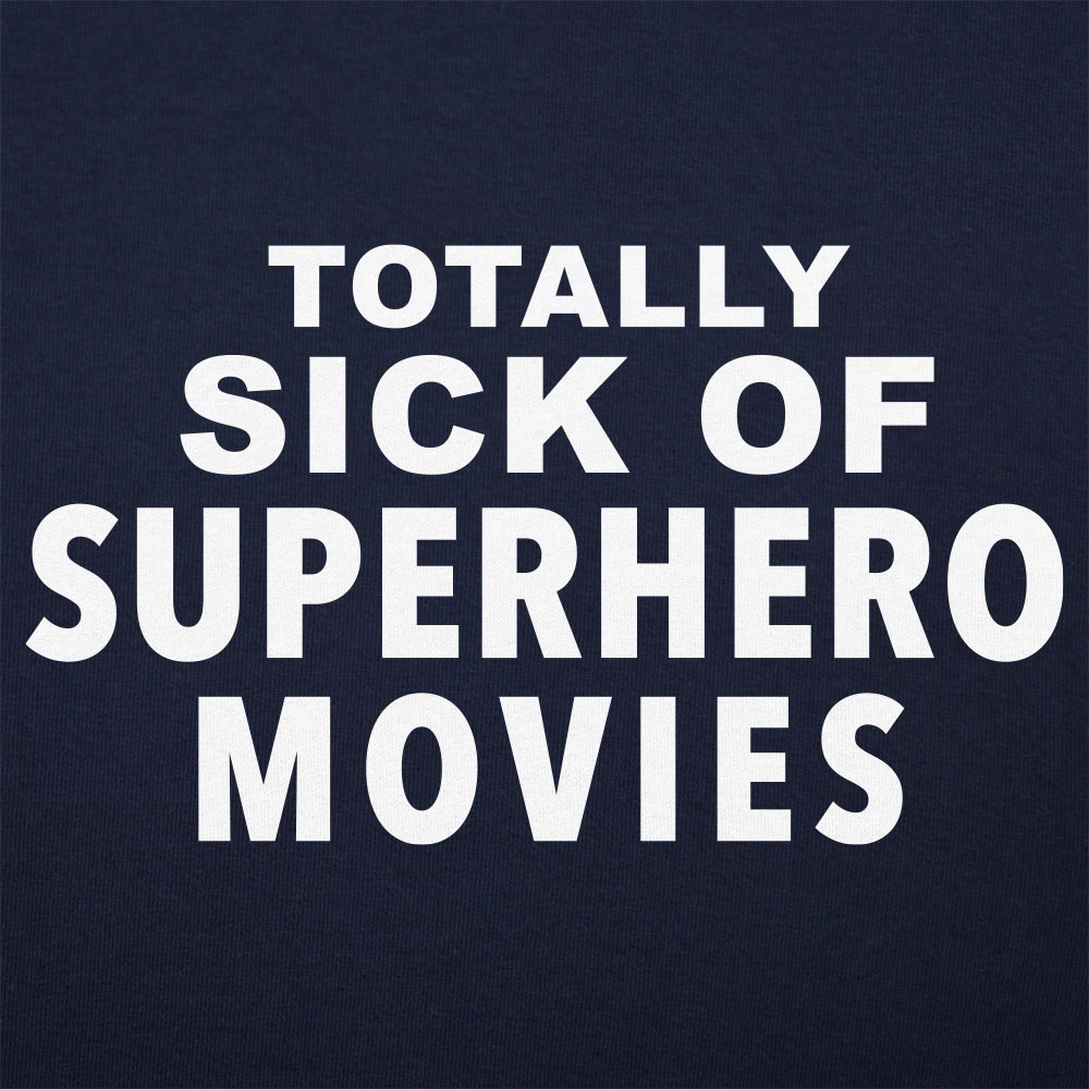 Totally Sick of Superhero Movies Sarcastic Comic Book Fan Quote