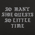 So Many Side Quests So Little Time Video Game Quote