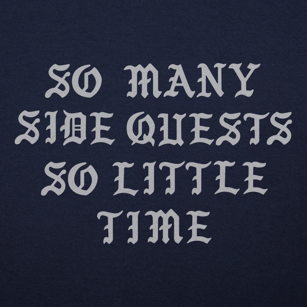 So Many Side Quests So Little Time Video Game Quote