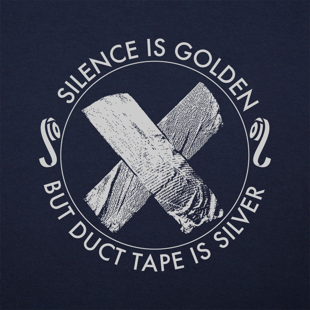 Silence Is Golden But Duct Tape Is Silver