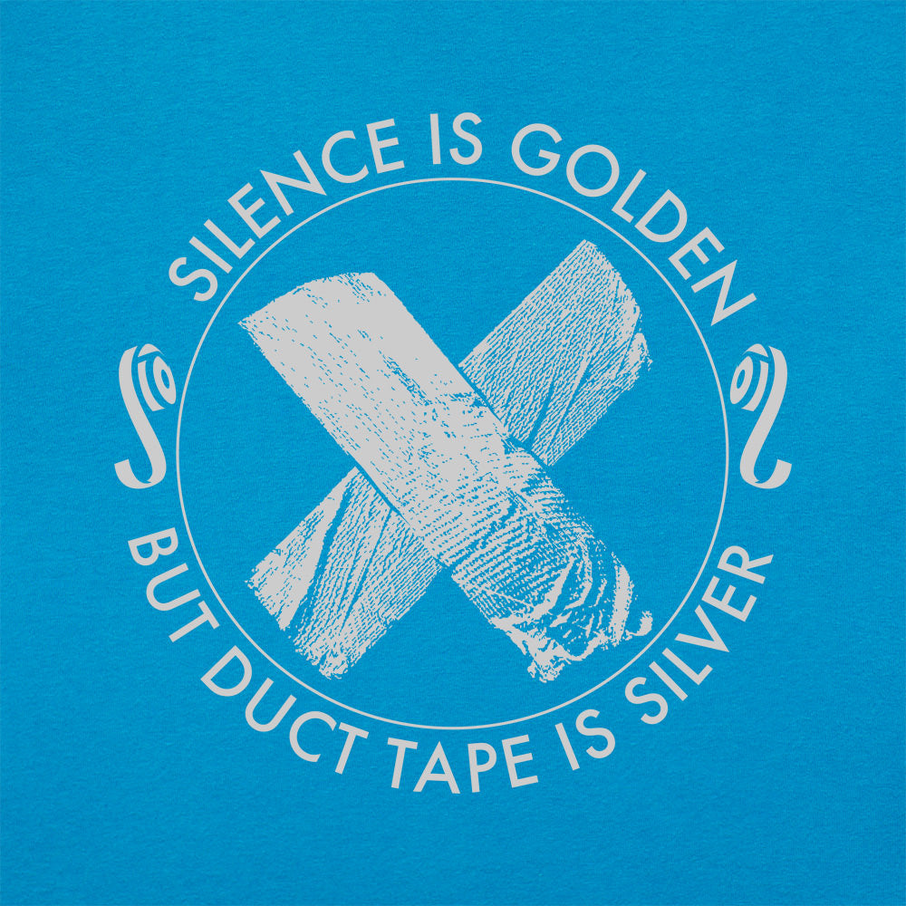 Silence Is Golden But Duct Tape Is Silver