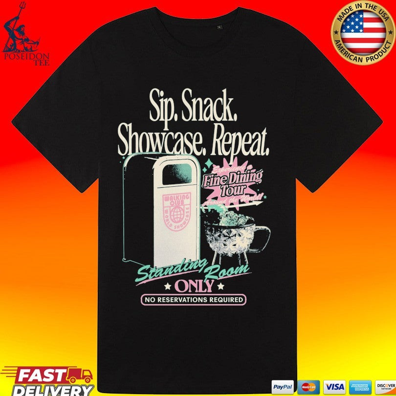 Sip Snack Showcase Repeat Standing Room Only No Reservations Required T-shirt