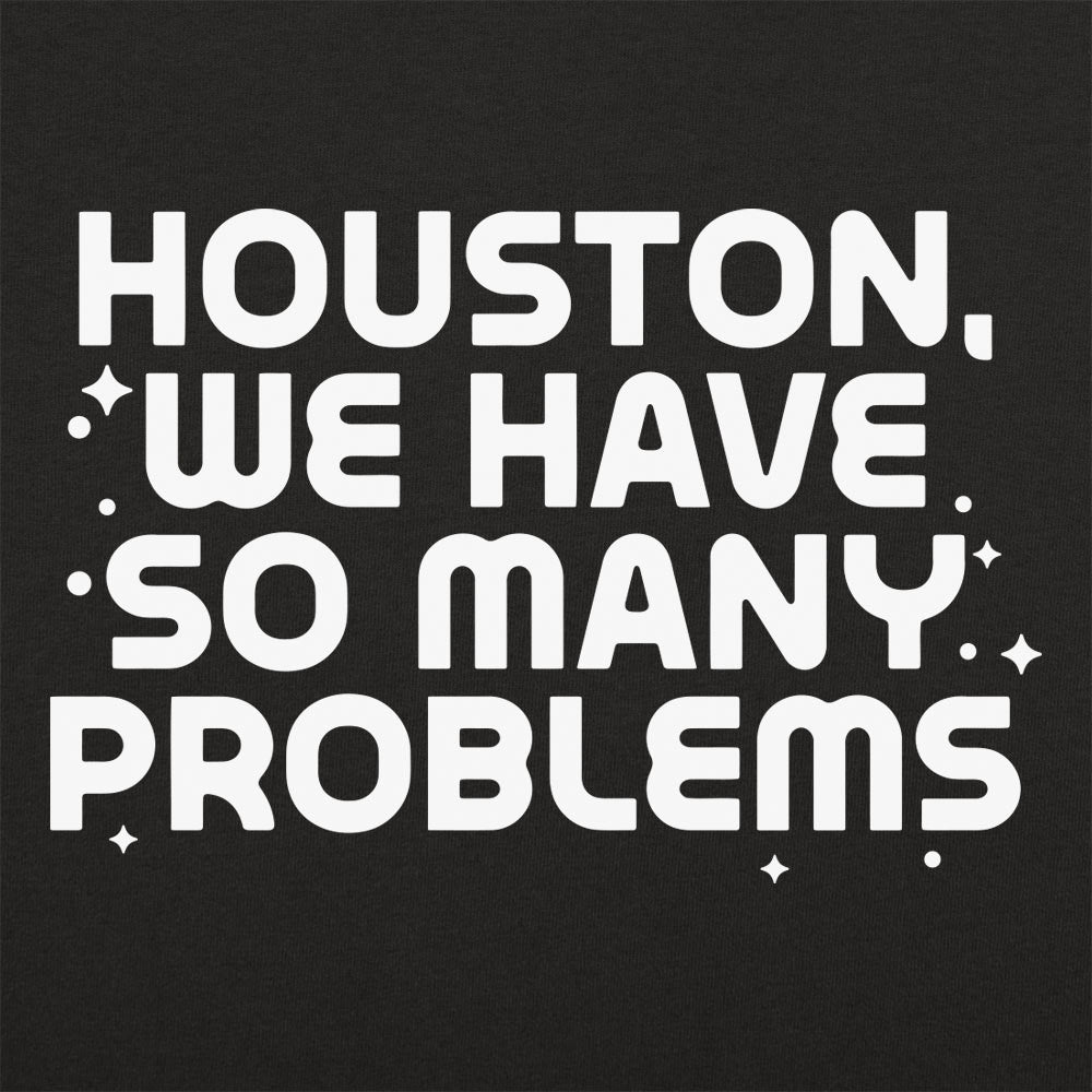 Houston We Have So Many Problems