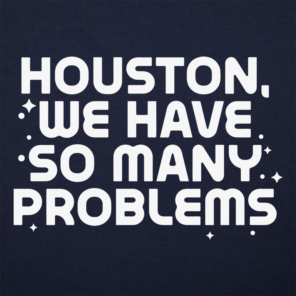 Houston We Have So Many Problems