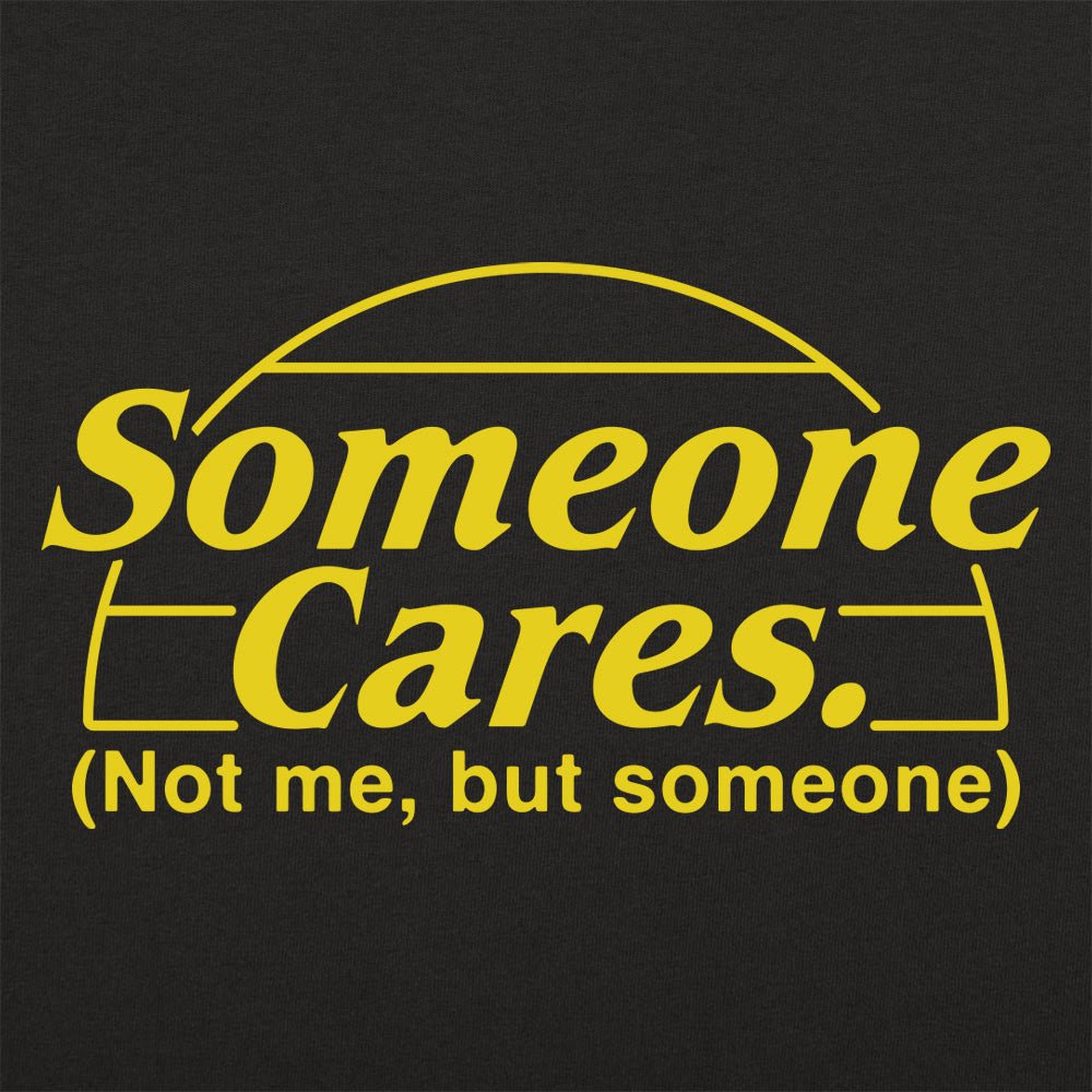Someone Cares, Not Me But Someone