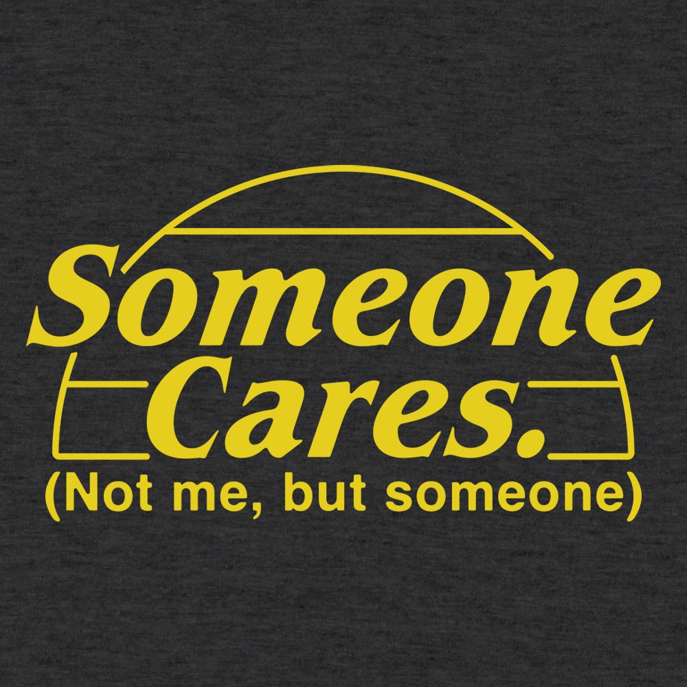 Someone Cares, Not Me But Someone