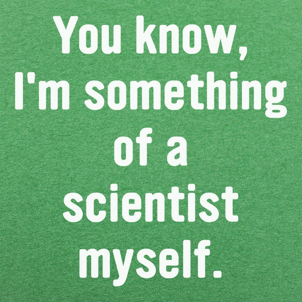 You Know I'm Something of a Scientist Myself