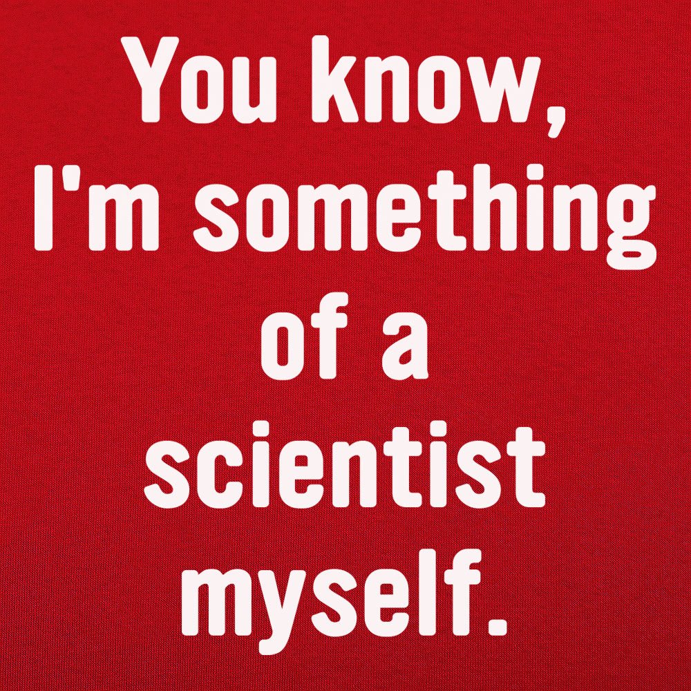 You Know I'm Something of a Scientist Myself