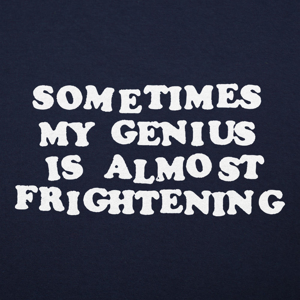 Sometimes My Genius Is Almost Frightening