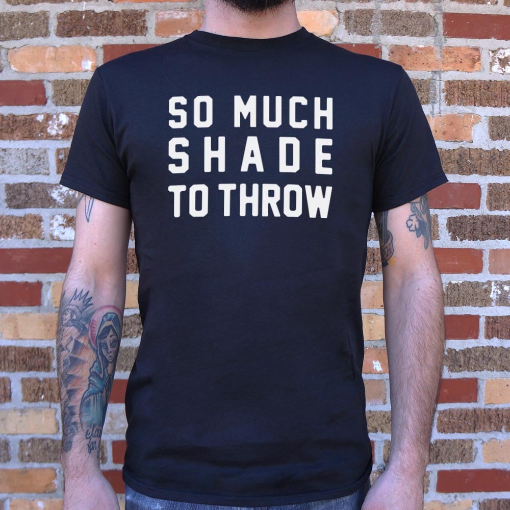 So Much Shade To Throw Sarcastic Quote