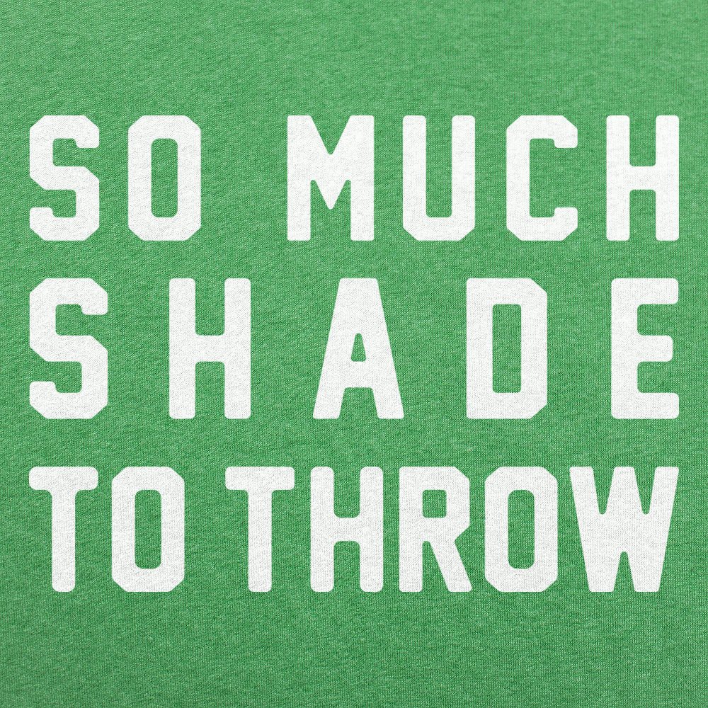 So Much Shade To Throw Sarcastic Quote