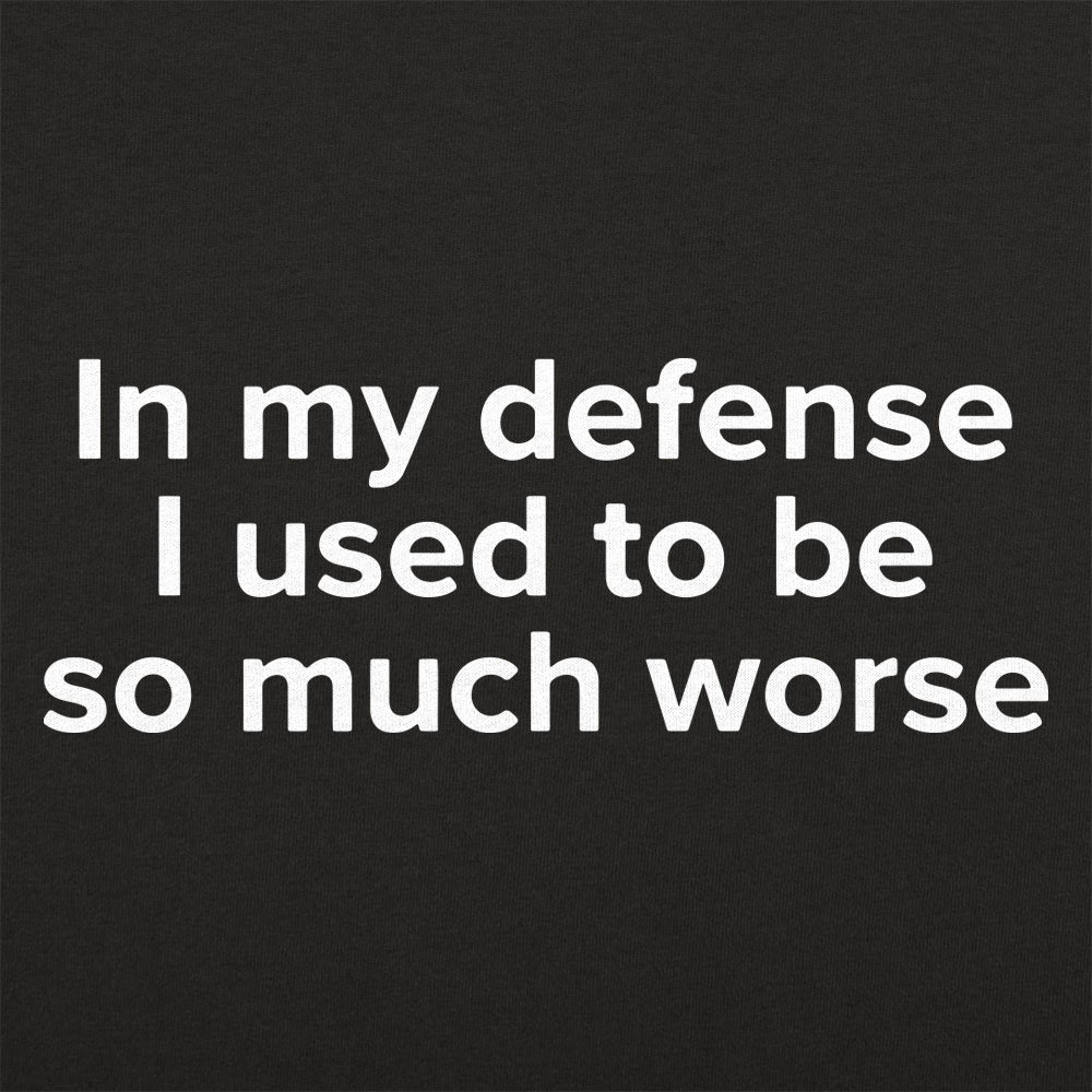 In My Defense I Used to Be So Much Worse