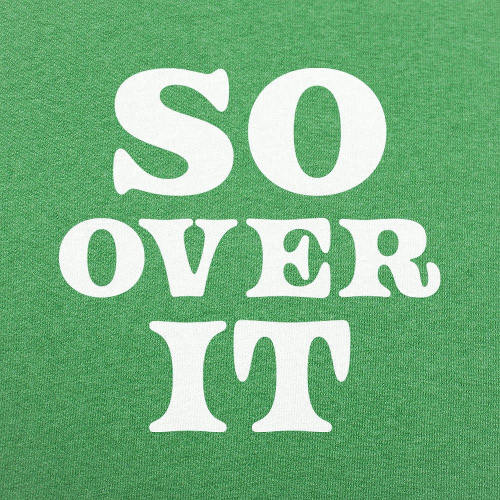 So Over It